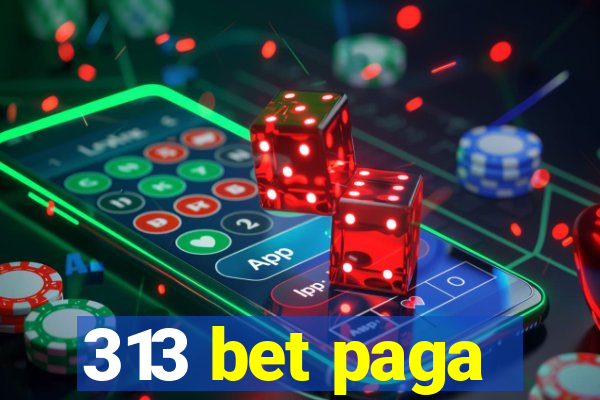 313 bet paga